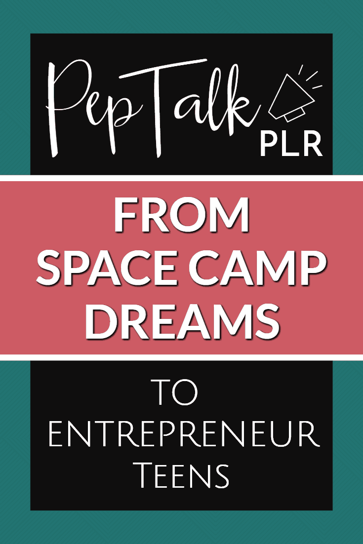 Pep Talk PLR started with a dream. Two teens wanted to go to Space Camp with a homeschool family group, so their mom challenged them to earn the money.